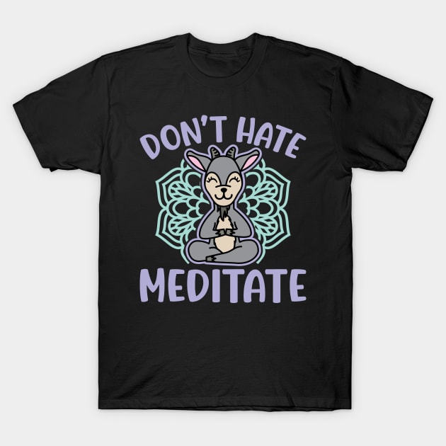 Don’t Hate Meditate Goat Yoga Meditation Funny T-Shirt by GlimmerDesigns